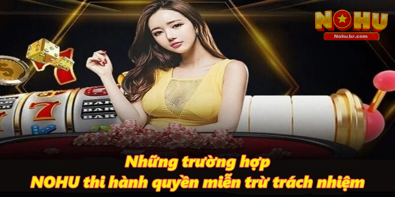Những trường hợp NOHU thi hành quyền miễn trừ trách nhiệm