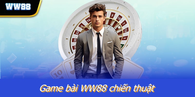 Game Bài WW88 Chiến Thuật